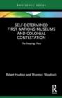 Self-Determined First Nations Museums and Colonial Contestation : The Keeping Place - Book