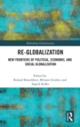 Re-Globalization : New Frontiers of Political, Economic, and Social Globalization - Book