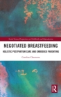 Negotiated Breastfeeding : Holistic Postpartum Care and Embodied Parenting - Book