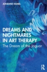 Dreams and Nightmares in Art Therapy : The Dream of the Jaguar - Book