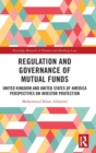 Regulation and Governance of Mutual Funds : United Kingdom and United States of America Perspectives on Investor Protection - Book