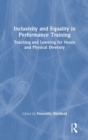 Inclusivity and Equality in Performance Training : Teaching and Learning for Neuro and Physical Diversity - Book