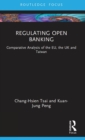 Regulating Open Banking : Comparative Analysis of the EU, the UK and Taiwan - Book