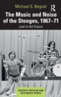 The Music and Noise of the Stooges, 1967-71 : Lost in the Future - Book