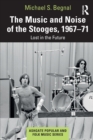 The Music and Noise of the Stooges, 1967-71 : Lost in the Future - Book