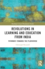Revolutions in Learning and Education from India : Pathways towards the Pluriverse - Book
