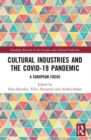 Cultural Industries and the Covid-19 Pandemic : A European Focus - Book