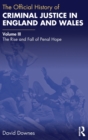 The Official History of Criminal Justice in England and Wales : Volume III: The Rise and Fall of Penal Hope - Book