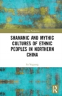 Shamanic and Mythic Cultures of Ethnic Peoples in Northern China - Book