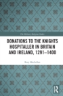 Donations to the Knights Hospitaller in Britain and Ireland, 1291-1400 - Book