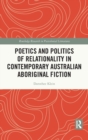 Poetics and Politics of Relationality in Contemporary Australian Aboriginal Fiction - Book
