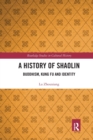 A History of Shaolin : Buddhism, Kung Fu and Identity - Book
