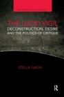 The Lucid Vigil : Deconstruction, Desire and the Politics of Critique - Book