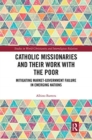 Catholic Missionaries and Their Work with the Poor : Mitigating Market-Government Failure in Emerging Nations - Book