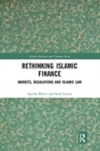 Rethinking Islamic Finance : Markets, Regulations and Islamic Law - Book