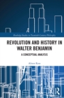 Revolution and History in Walter Benjamin : A Conceptual Analysis - Book
