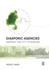 Diasporic Agencies: Mapping the City Otherwise - Book