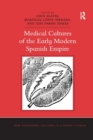 Medical Cultures of the Early Modern Spanish Empire - Book