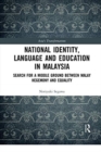 National Identity, Language and Education in Malaysia : Search for a Middle Ground between Malay Hegemony and Equality - Book