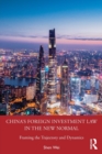 China's Foreign Investment Law in the New Normal : Framing the Trajectory and Dynamics - Book