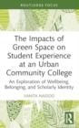 The Impacts of Green Space on Student Experience at an Urban Community College : An Exploration of Wellbeing, Belonging, and Scholarly Identity - Book