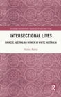 Intersectional Lives : Chinese Australian Women in White Australia - Book