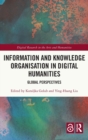 Information and Knowledge Organisation in Digital Humanities : Global Perspectives - Book