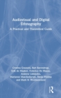 Audiovisual and Digital Ethnography : A Practical and Theoretical Guide - Book