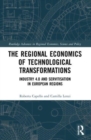 The Regional Economics of Technological Transformations : Industry 4.0 and Servitisation in European Regions - Book