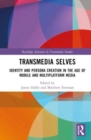 Transmedia Selves : Identity and Persona Creation in the Age of Mobile and Multiplatform Media - Book