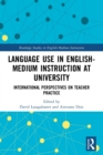Language Use in English-Medium Instruction at University : International Perspectives on Teacher Practice - Book