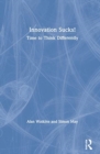 Innovation Sucks! : Time to Think Differently - Book