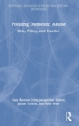 Policing Domestic Abuse : Risk, Policy, and Practice - Book
