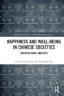 Happiness and Well-Being in Chinese Societies : Sociocultural Analyses - Book