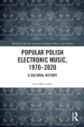 Popular Polish Electronic Music, 1970–2020 : A Cultural History - Book