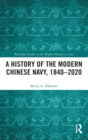A History of the Modern Chinese Navy, 1840–2020 - Book