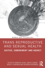 Trans Reproductive and Sexual Health : Justice, Embodiment and Agency - Book