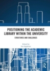 Positioning the Academic Library within the University : Structures and Challenges - Book