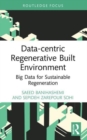 Data-centric Regenerative Built Environment : Big Data for Sustainable Regeneration - Book
