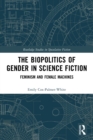 The Biopolitics of Gender in Science Fiction : Feminism and Female Machines - Book