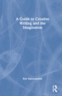 A Guide to Creative Writing and the Imagination - Book