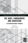 The Body, Embodiment, and Education : An Interdisciplinary Approach - Book