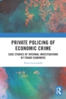 Private Policing of Economic Crime : Case Studies of Internal Investigations by Fraud Examiners - Book