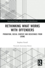 Rethinking What Works with Offenders : Probation, Social Context and Desistance from Crime - Book