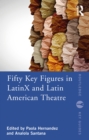 Fifty Key Figures in LatinX and Latin American Theatre - Book
