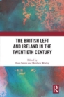 The British Left and Ireland in the Twentieth Century - Book
