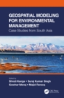 Geospatial Modeling for Environmental Management : Case Studies from South Asia - Book