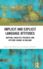 Implicit and Explicit Language Attitudes : Mapping Linguistic Prejudice and Attitude Change in England - Book