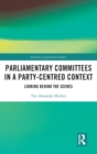 Parliamentary Committees in a Party-Centred Context : Looking Behind the Scenes - Book