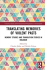 Translating Memories of Violent Pasts : Memory Studies and Translation Studies in Dialogue - Book